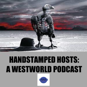 Handstamped Hosts - A Westworld Podcast