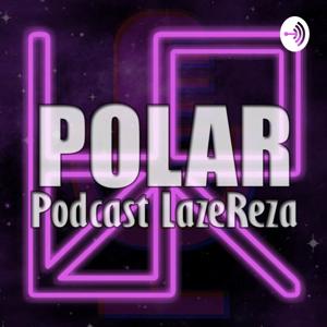 POLAR : Podcast LazeReza