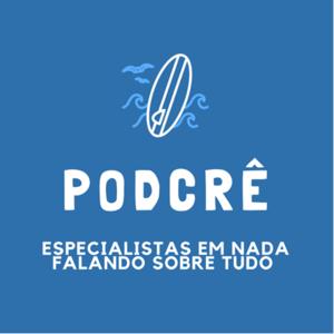 Podcrê- Especialistas em nada falando sobre tudo.