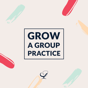 Practice of the Practice: Grow a Group Practice Podcast