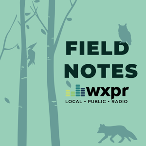 WXPR Field Notes by WXPR Public Radio