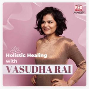 Holistic Healing with Vasudha Rai by Red FM