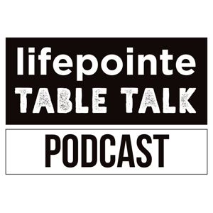 Lifepointe Table Talk