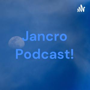Jancro Podcast!
