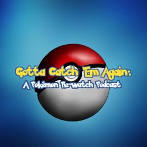 Gotta Catch 'Em Again: A Pokémon Re-watch Podcast