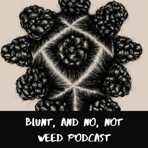 Blunt and No Not Weed Podcast