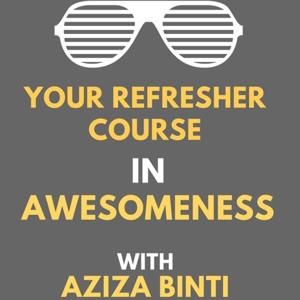 Refresher Course in Awesomeness by Aziza Binti