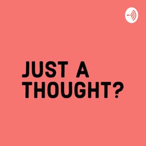 Just A Thought?