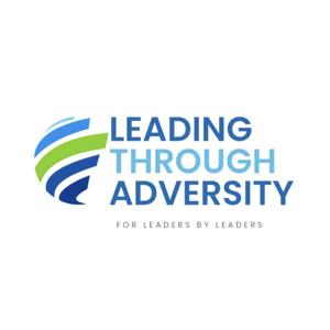 Leading Through Adversity: Real Stories, Real Leadership