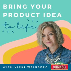 Bring Your Product Idea to Life by Vicki Weinberg