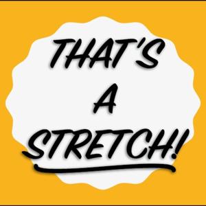 That’s A Stretch!