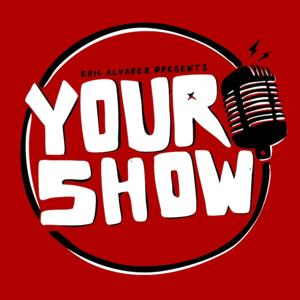 Eric Alvarez Presents: Your Show