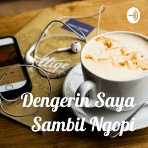 Dengerin Saya Sambil Ngopi