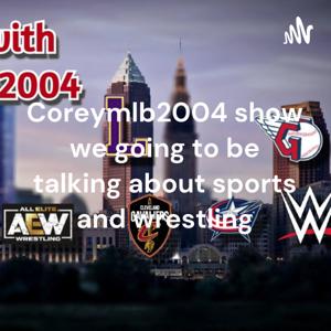 Coreymlb2004 show we going to be talking about sports and wrestling