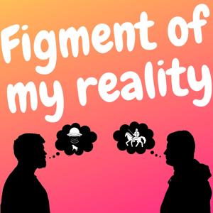 Figment of My Reality