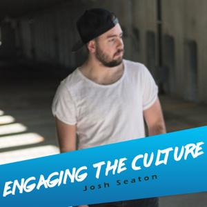 Engaging the Culture with Josh Seaton