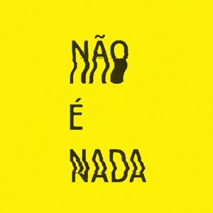 NÃO É NADA