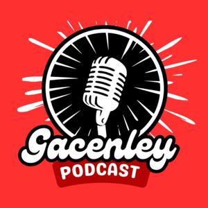 Gacenley Podcast