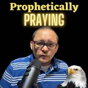 Prophetically Praying