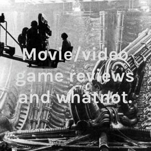 Movie/video game reviews and whatnot.