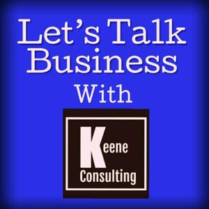 Let's Talk Business with Keene Consulting