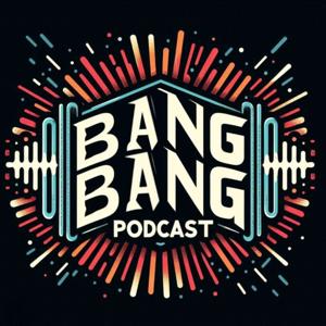 Bang Bang Podcast