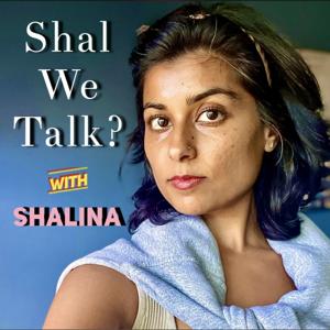 Shal We Talk? with Shalina