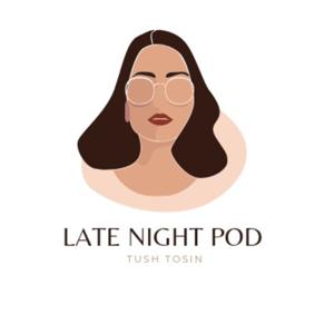 Late Night Pod With Tush Tosin