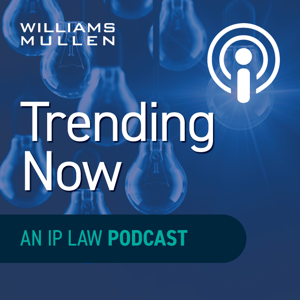 Williams Mullen's Trending Now: An IP Podcast