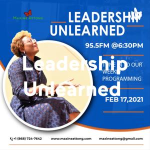 LEADERSHIP UNLEARNED ( and Reframed)