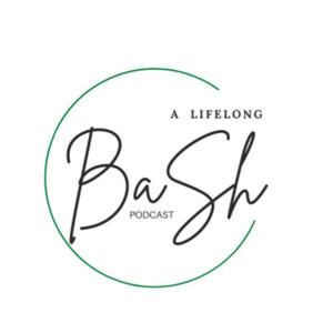 A Lifelong BaSh Podcast