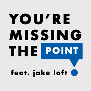 You're Missing The Point