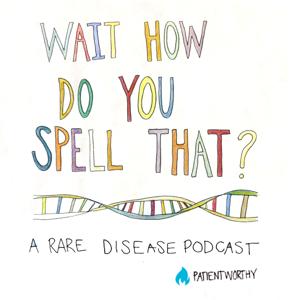 Wait, How Do You Spell That? A Rare Disease Podcast