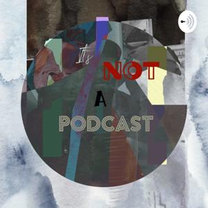 It's Not a Podcast