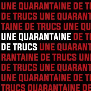 Une Quarantaine de Trucs