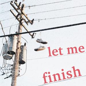 Let Me Finish