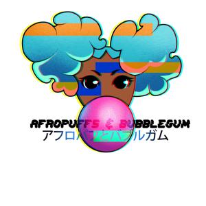 AfroPuffs & BubbleGum