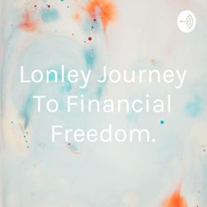 Lonley Journey To Financial Freedom.