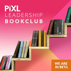 PiXL Leadership Bookclub by PiXL ( a We Are In Beta production)