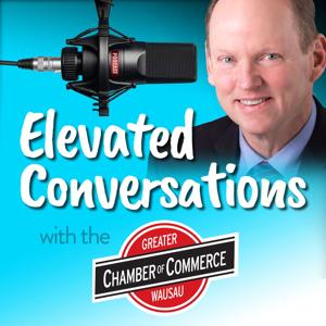 Elevated Conversations with the Greater Wausau Chamber of Commerce