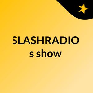SLASHRADIO's show