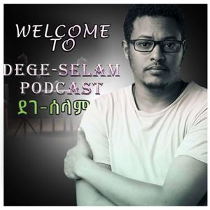 DEGE-SELAM PODCAST ደገ-ሰላም