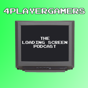 4PlayerGamers: The Loading Screen Podcast