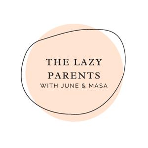 The Lazy Parents - With June & Masa