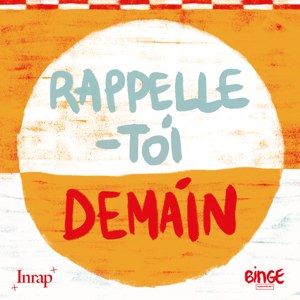 Rappelle-toi demain by Binge Audio / Inrap