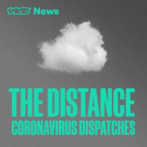 The Distance: Coronavirus Dispatches by VICE