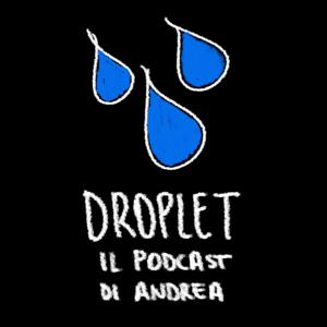 Droplet - Il Podcast di Andrea