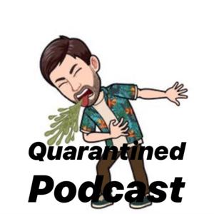 Quarantined Podcast