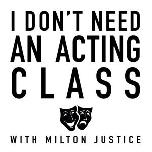 I Don't Need an Acting Class by Milton Justice