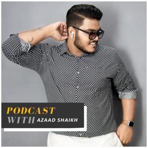 Podcast with Azaad Shaikh